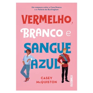 VERMELHO, BRANCO E SANGUE AZUL CASEY MCQUISTON ED SEGUINTE